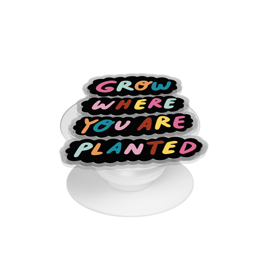 Pop Up Grip - Grow Where You Are Planted